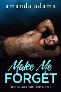 Make Me Forget: The Walker Brothers Book 4