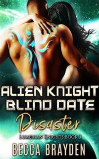 Alien Knight Blind Date Disaster: Lumerian Knights Book 3