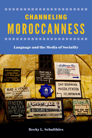 Channeling Moroccanness - Language and the Media of Sociality - cover