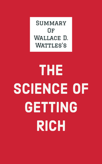 Summary of Wallace D Wattle's The Science of Getting Rich