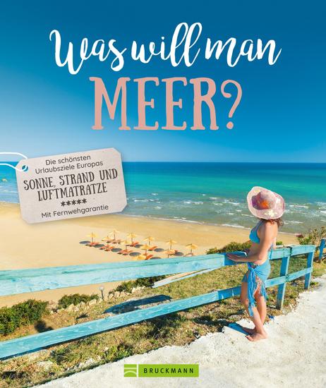 Was will man Meer? - Die schönsten Urlaubsziele Europas mit Sonne Strand und Luftmatratze - cover