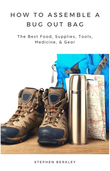 How to Assemble a Bug Out Bag: The Best Food Supplies Tools Medicine & Gear - cover