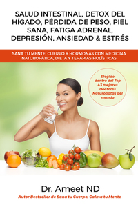 Salud Intestinal Detox Del Hígado Pérdida De Peso Piel Sana Fatiga Adrenal Depresión Ansiedad & Estrés - Sana tu Mente Cuerpo y Hormonas Con Medicina Naturopática Dieta y Terapias Holísticas