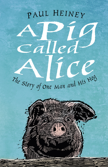 A Pig Called Alice - The Story of One Man and His Hog - cover