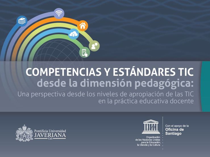 Competencias y estándares TIC desde la dimensión pedagógica: Una perspectiva desde los niveles de apropiación de las TIC en la práctica educativa docente - cover