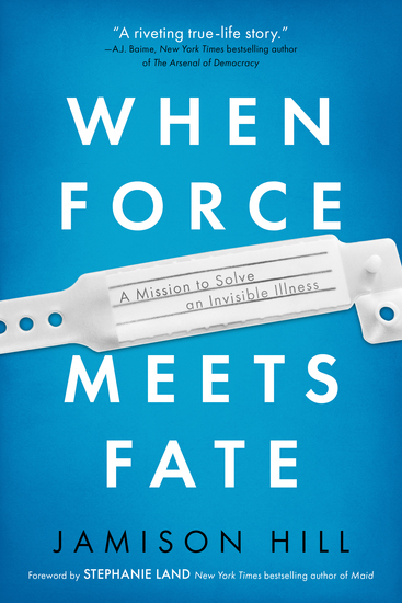 When Force Meets Fate - A Mission to Solve an Invisible Illness - cover