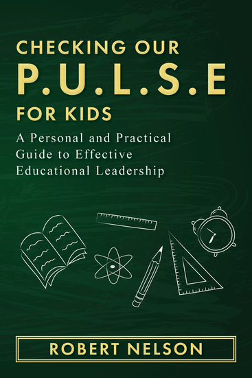 Checking Our PULSE For Kids - A Personal and Practical Guide to Effective Educational Leadership - cover