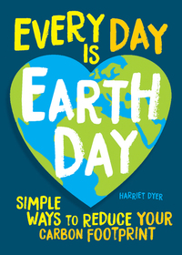 Every Day Is Earth Day - Simple Ways to Reduce Your Carbon Footprint