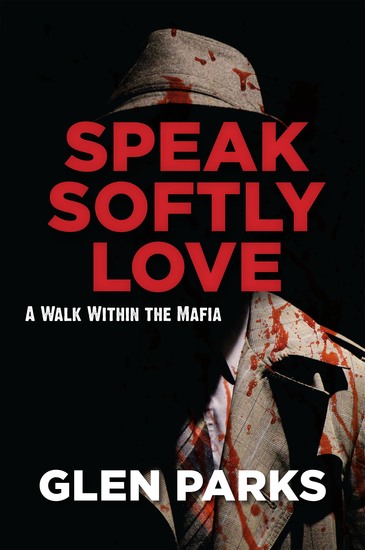 Speak Softly Love: A Walk Within the Mafia - cover