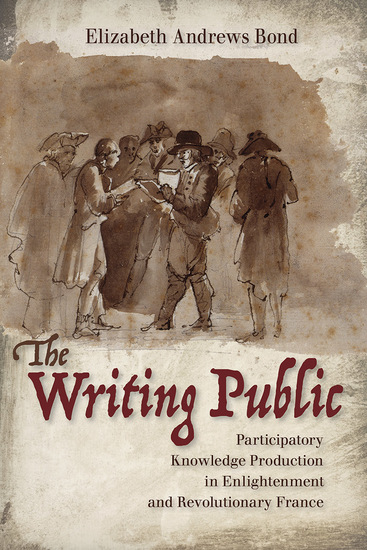 The Writing Public - Participatory Knowledge Production in Enlightenment and Revolutionary France - cover