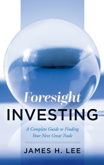 Foresight Investing - A Complete Guide to Finding Your Next Great Trade - cover