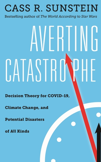 Averting Catastrophe - Decision Theory for COVID-19 Climate Change and Potential Disasters of All Kinds - cover