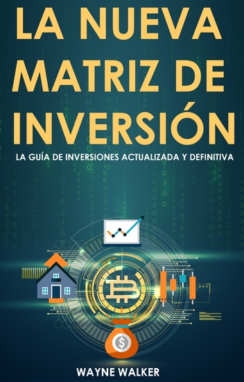 La Nueva Matriz de Inversión - La Guía de Inversiones Actualizada y Definitiva - cover