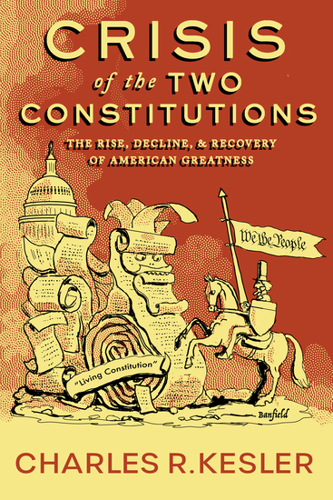 Crisis of the Two Constitutions - The Rise Decline and Recovery of American Greatness - cover