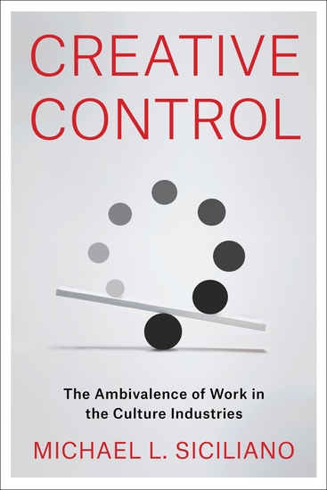 Creative Control - The Ambivalence of Work in the Culture Industries - cover