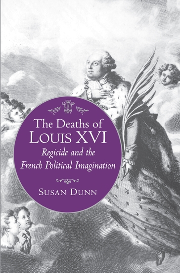 The Deaths of Louis XVI - Regicide and the French Political Imagination - cover