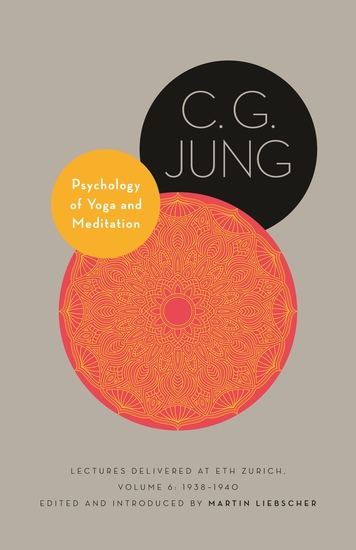 Psychology of Yoga and Meditation - Lectures Delivered at ETH Zurich Volume 6: 1938–1940 - cover