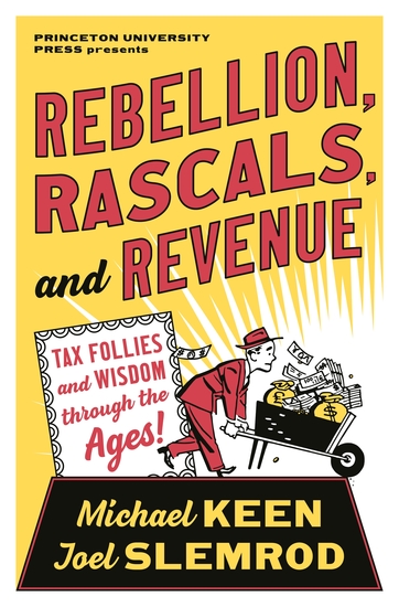 Rebellion Rascals and Revenue - Tax Follies and Wisdom through the Ages - cover