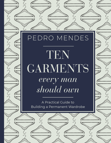 Ten Garments Every Man Should Own - A Practical Guide to Building a Permanent Wardrobe - cover