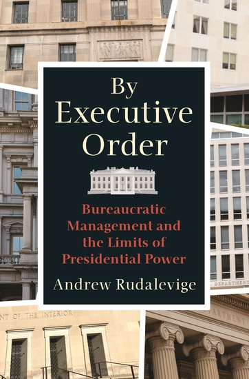 By Executive Order - Bureaucratic Management and the Limits of Presidential Power - cover