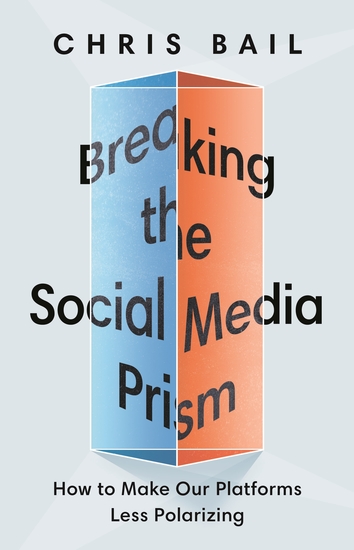 Breaking the Social Media Prism - How to Make Our Platforms Less Polarizing - cover