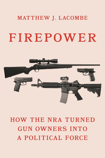 Firepower - How the NRA Turned Gun Owners into a Political Force - cover