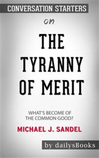 The Tyranny of Merit: What's Become of the Common Good? by Michael J Sandel: Conversation Starters - cover