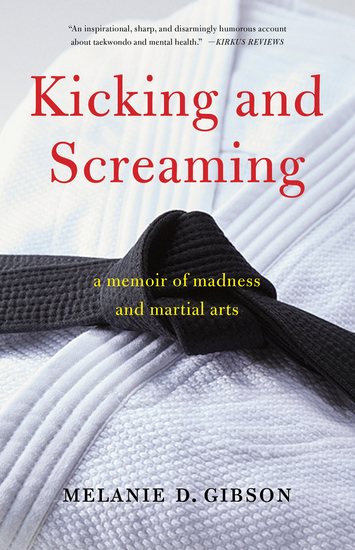 Kicking and Screaming - A Memoir of Madness and Martial Arts - cover