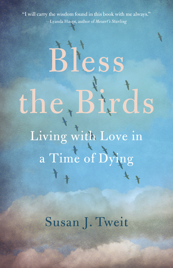 Bless the Birds - Living with Love in a Time of Dying - cover