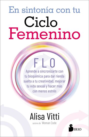 En sintonía con tu ciclo femenino - FLO Aprende a sincronizarte con tu bioquímica para dar rienda suelta a tu creatividad mejorar tu vida y hacer más con menos estrés - cover