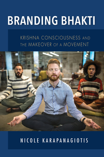 Branding Bhakti - Krishna Consciousness and the Makeover of a Movement - cover