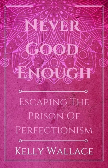 Never Good Enough - Escaping The Prison Of Perfection - cover