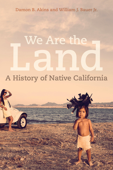 We Are the Land - A History of Native California - cover