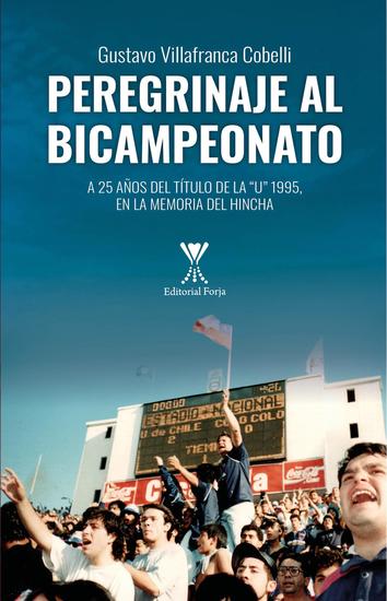 Peregrinaje al Bicampeonato - A 25 años del título de la "U" 1995 en la memoria del hincha - cover
