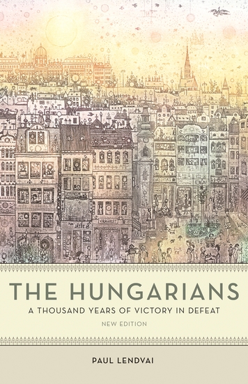 The Hungarians - A Thousand Years of Victory in Defeat - cover