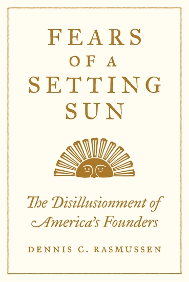 Fears of a Setting Sun - The Disillusionment of America's Founders - cover