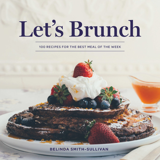 Let’s Brunch - 100 Recipes for the Best Meal of the Week - cover