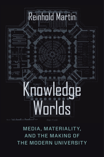 Knowledge Worlds - Media Materiality and the Making of the Modern University - cover