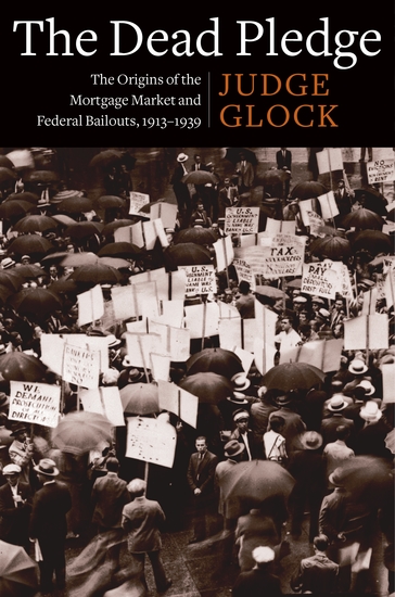 The Dead Pledge - The Origins of the Mortgage Market and Federal Bailouts 1913–1939 - cover