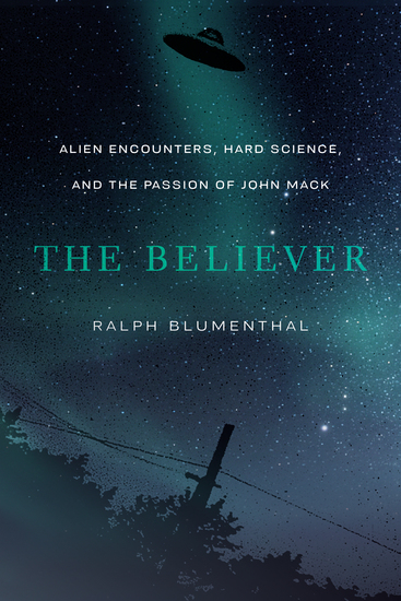 The Believer - Alien Encounters Hard Science and the Passion of John Mack - cover