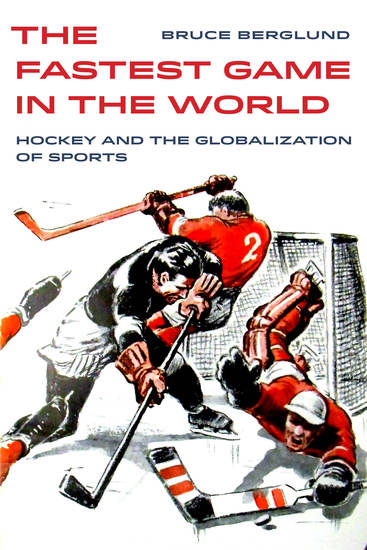 The Fastest Game in the World - Hockey and the Globalization of Sports - cover
