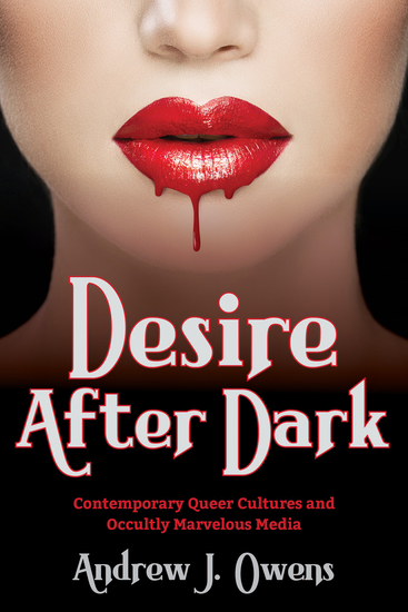 Desire After Dark - Contemporary Queer Cultures and Occultly Marvelous Media - cover