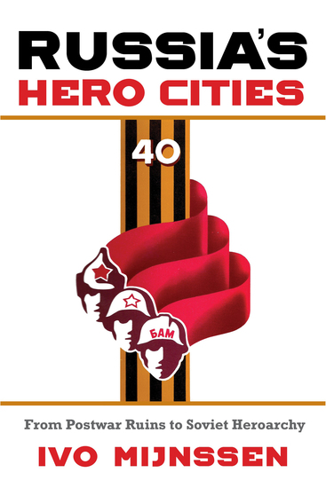 Russia's Hero Cities - From Postwar Ruins to the Soviet Heroarchy - cover
