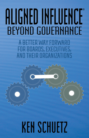 Aligned Influence®: Beyond Governance - A Better Way Forward for Boards Executives and Their Organizations - cover