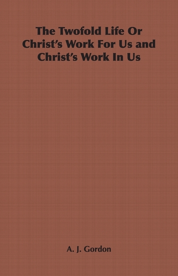 The Twofold Life or Christ's Work for Us and Christ's Work in Us - cover