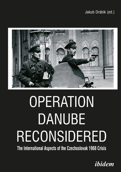 Operation Danube Reconsidered - The International Aspects of the Czechoslovak 1968 Crisis - cover