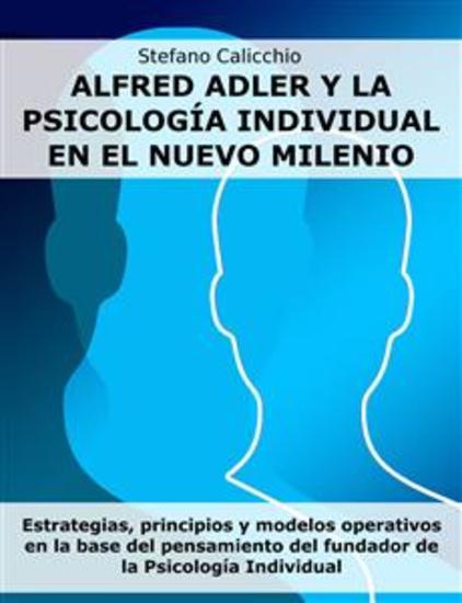 Alfred Adler y la psicología individual en el nuevo milenio - Estrategias principios y modelos operativos en la base del pensamiento del fundador de la Psicología Individual - cover