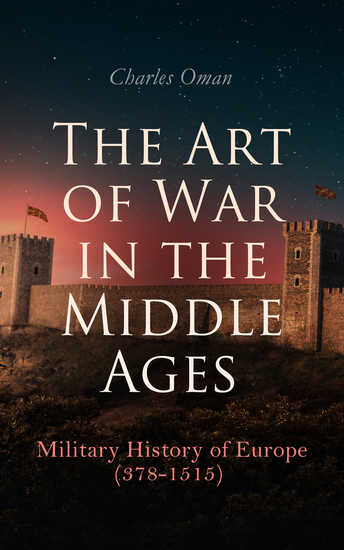 The Art of War in the Middle Ages: Military History of Europe (378-1515) - cover