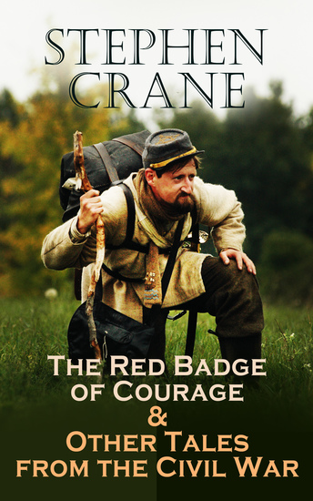 The Red Badge of Courage & Other Tales from the Civil War - The Little Regiment A Mystery of Heroism The Veteran An Indiana Campaign A Grey Sleeve… - cover
