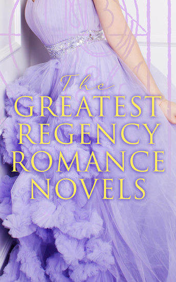 The Greatest Regency Romance Novels - Fantomina Patronage The Wanderer Pamela Sense and Sensibility Vanity Fair Miss Marjoribanks - cover